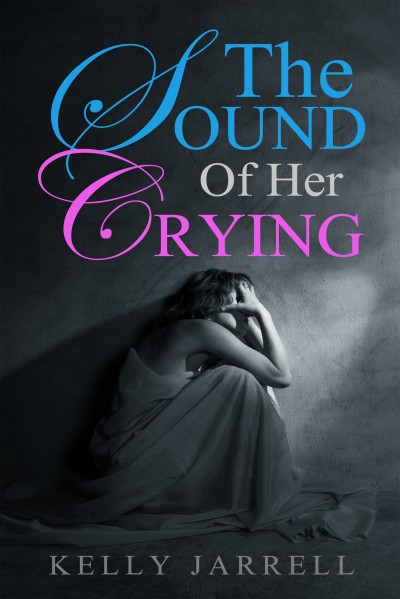 Smashwords – The Sound Of Her Crying – a book by Kelly Jarrell