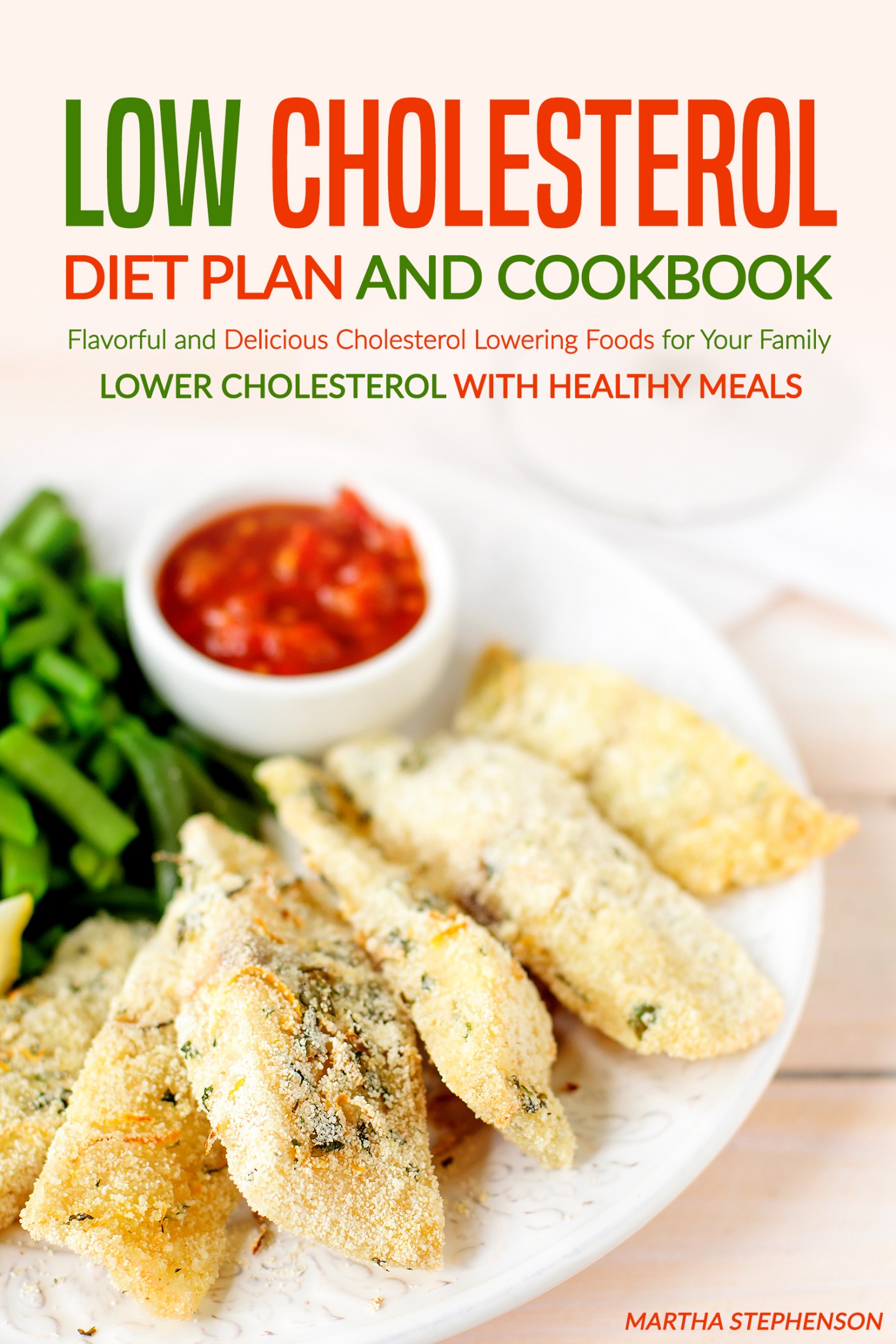 Smashwords Low Cholesterol Diet Plan And Cookbook Flavorful And Delicious Cholesterol Lowering Foods For Your Family Lower Cholesterol With Healthy Meals A Book By Martha Stephenson