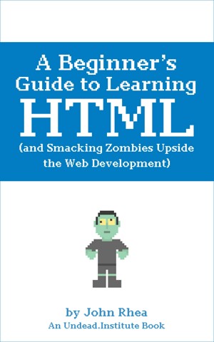 Smashwords – A Beginner’s Guide to Learning HTML (and Smacking Zombies ...