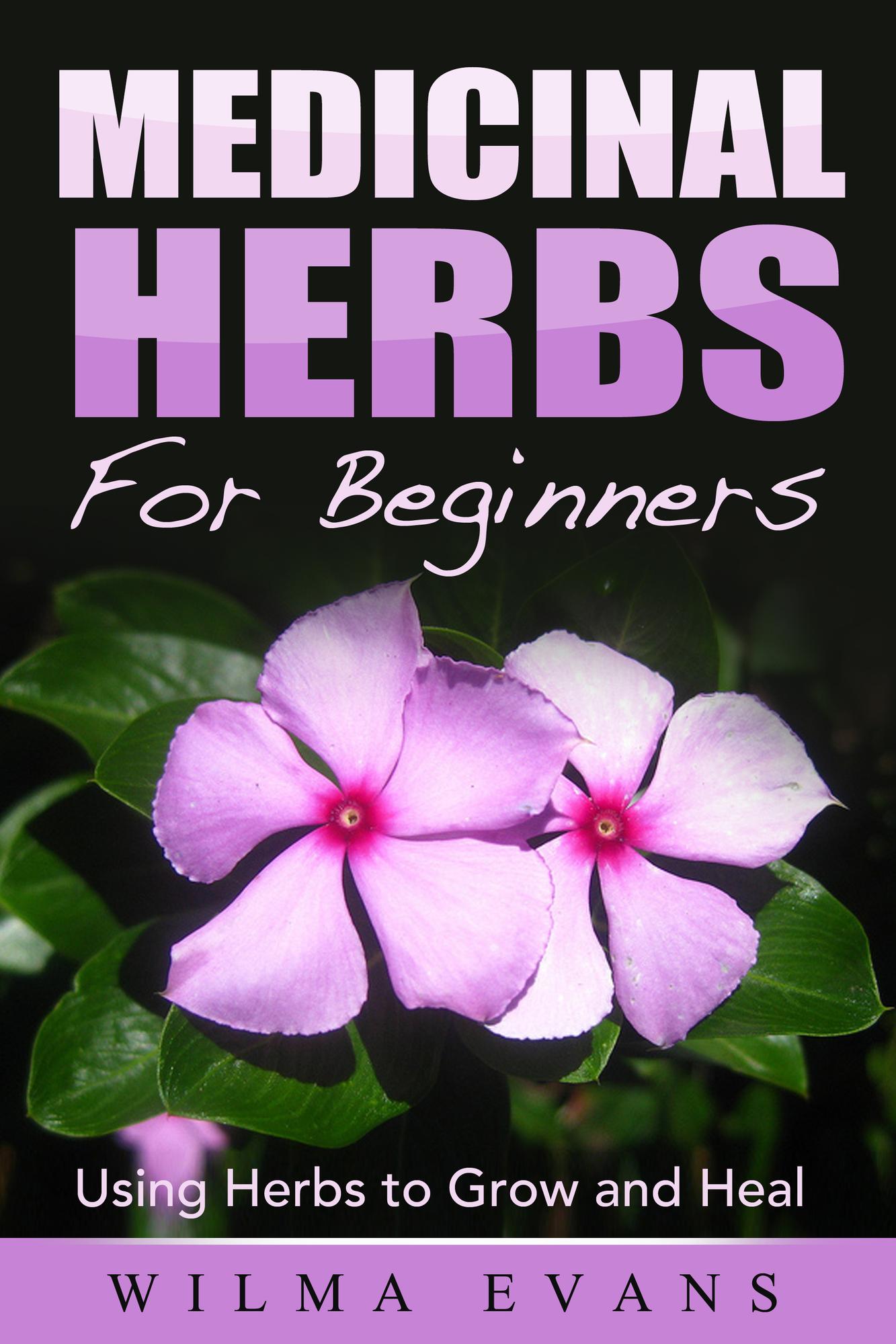 Smashwords Medicinal Herbs For Beginners Using Herbs to Grow and