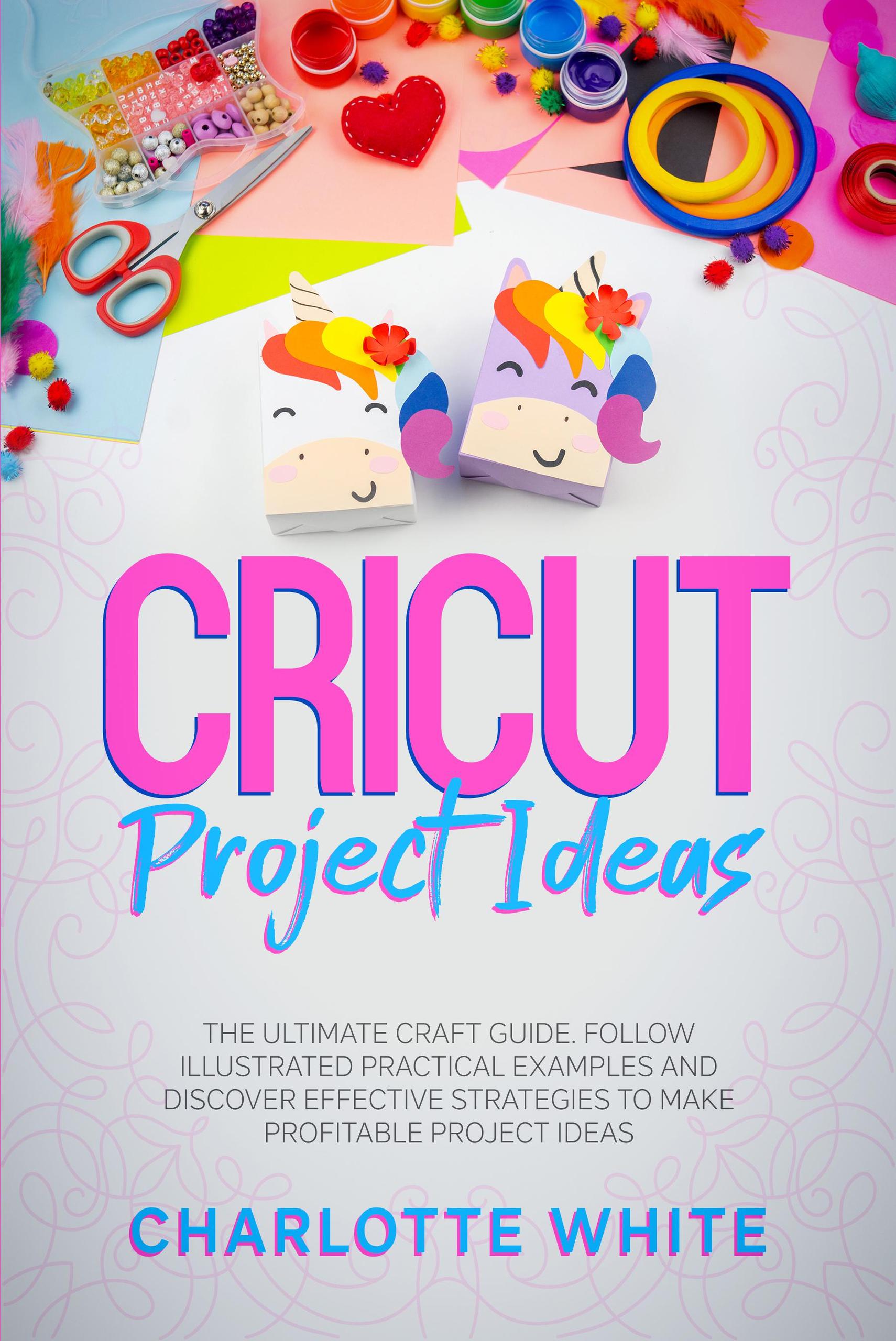 Smashwords – Cricut Project Ideas: The Ultimate Craft Guide. Follow ...