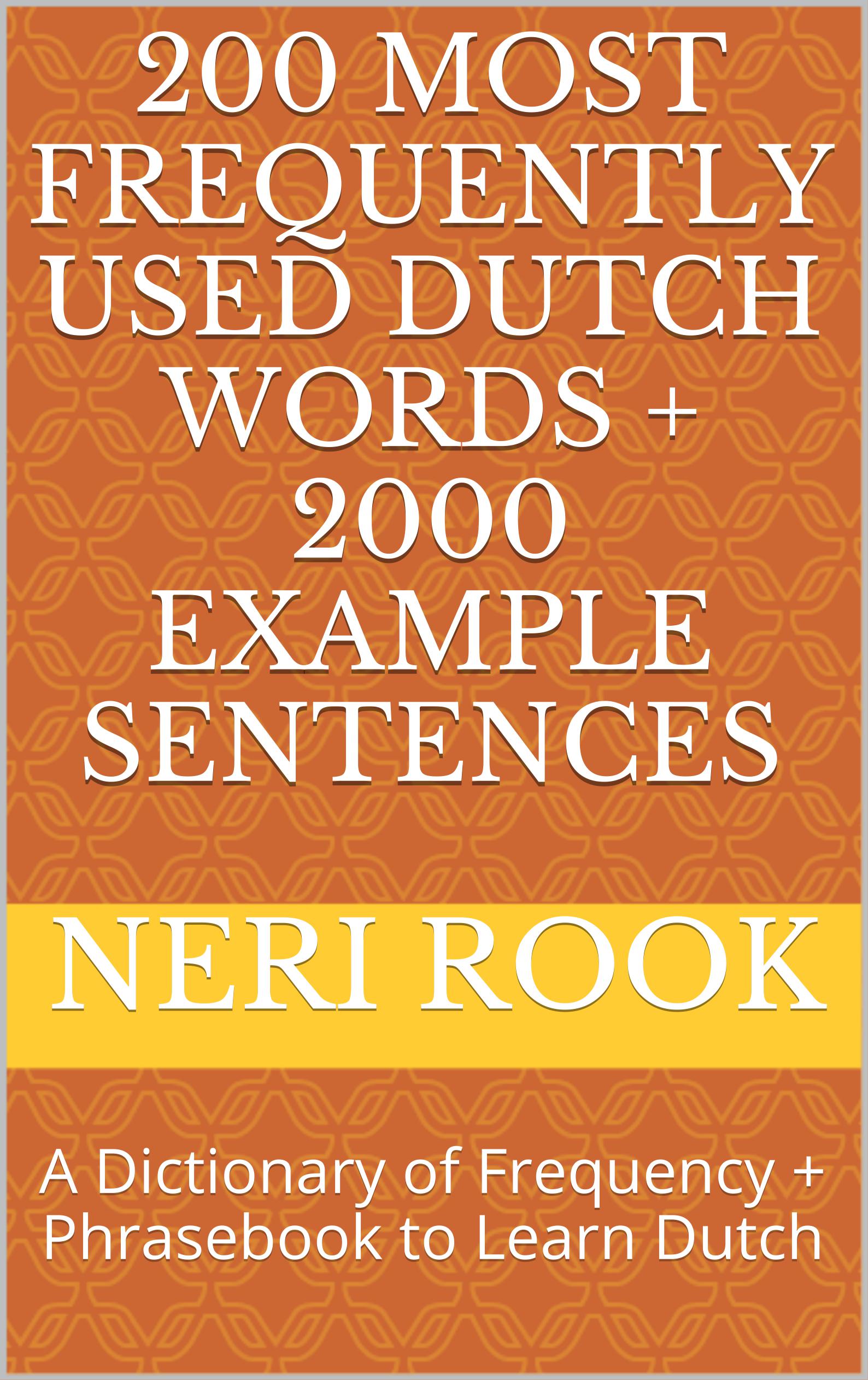 Smashwords 200 Most Frequently Used Dutch Words + 2000 Example Sentences A Dictionary of