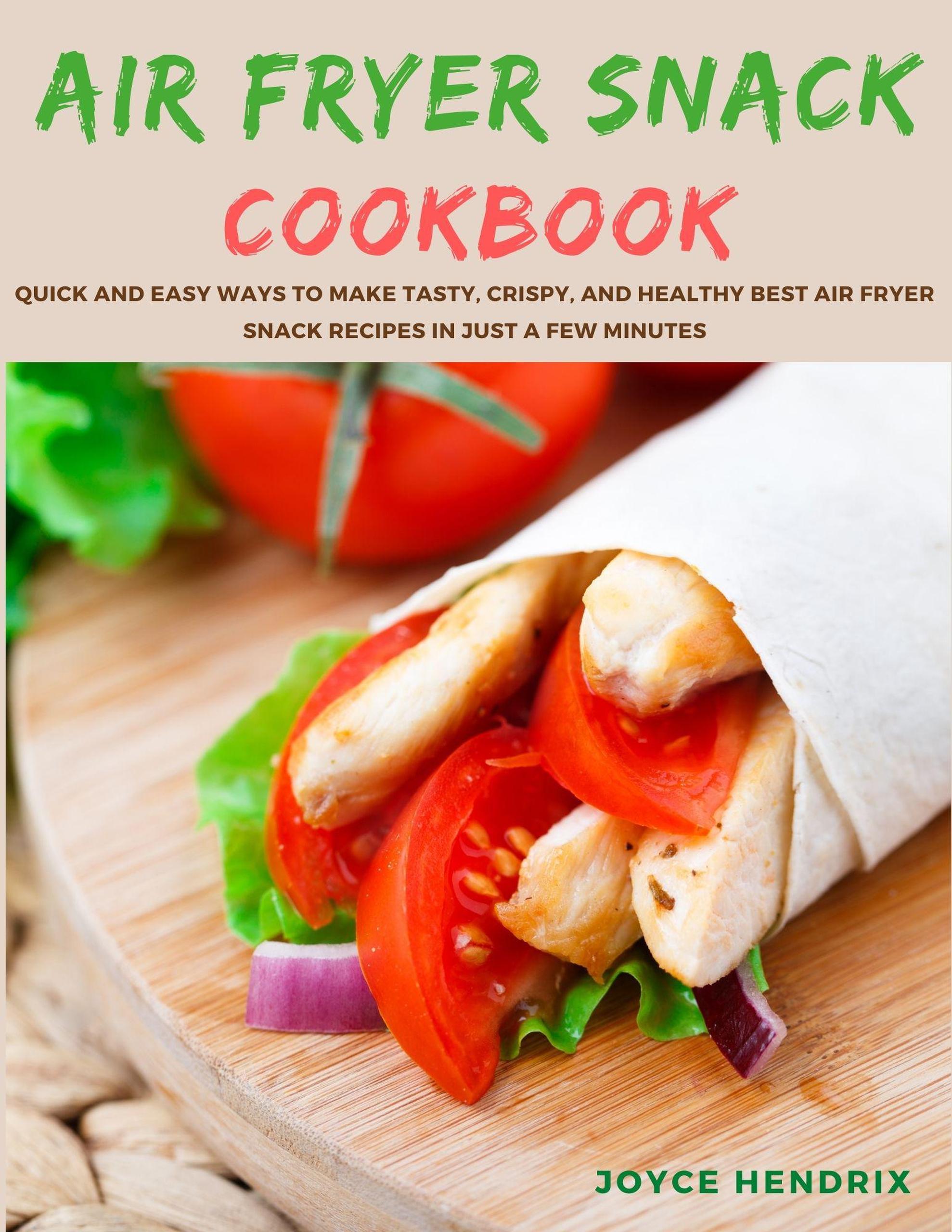 Smashwords Air Fryer Snack Cookbook Quick and Easy Ways to Make