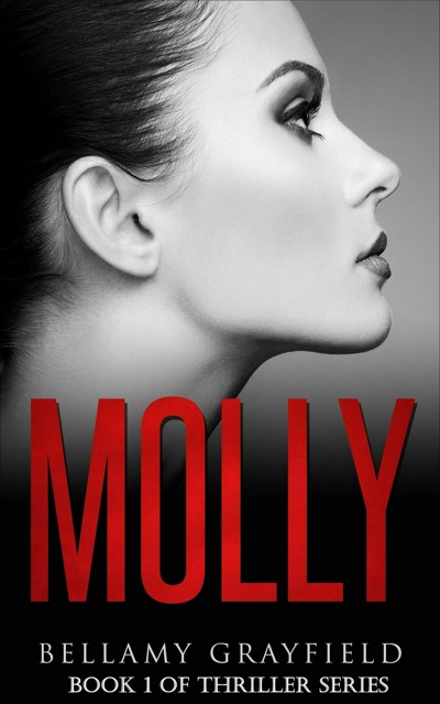 Smashwords – Molly: Book 1 of Thriller Series – a book by Bellamy Grayfield