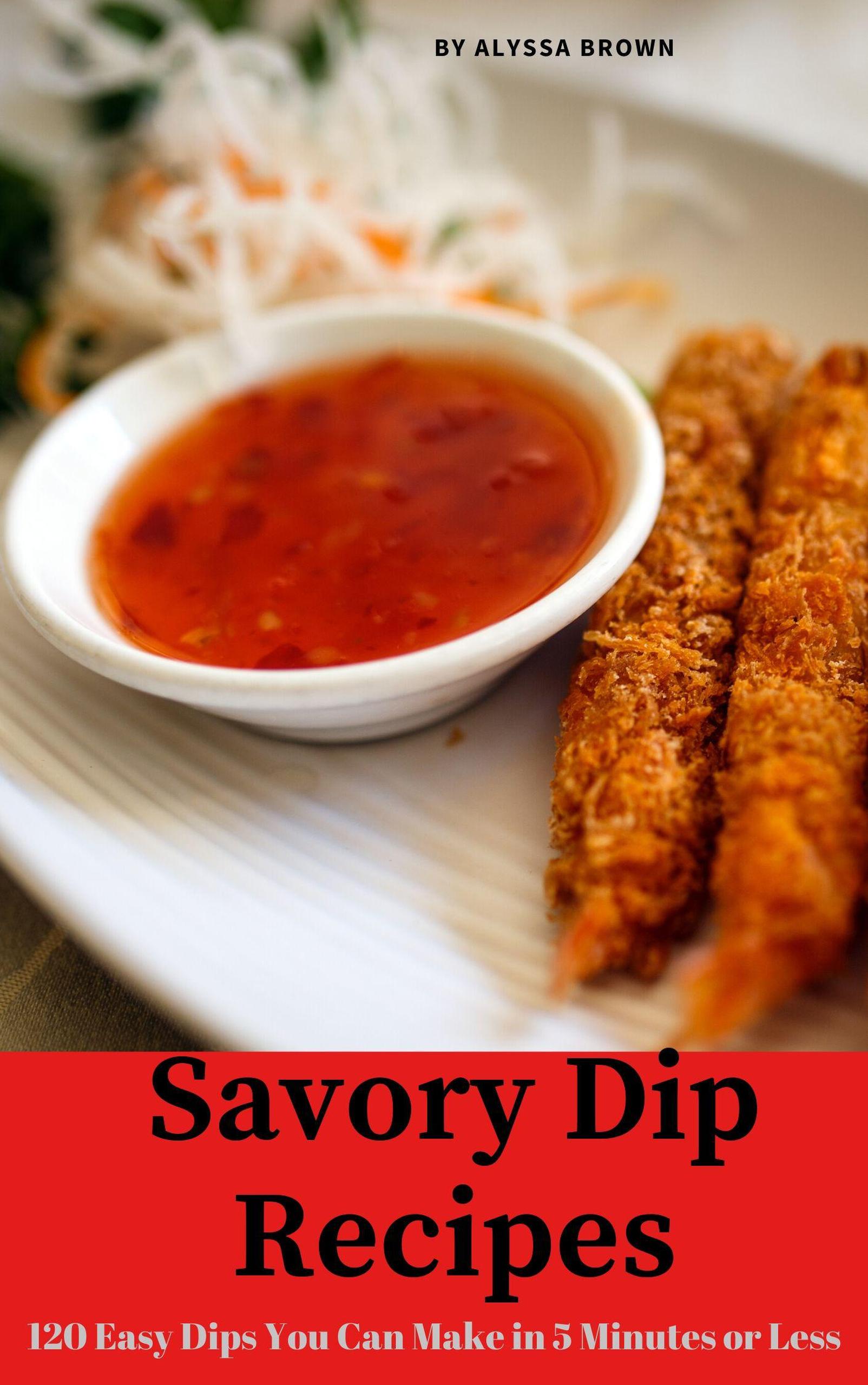 Smashwords Savory Dip Recipes 120 Easy Dips You Can Make in 5
