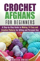 Crochet for Beginners: Quick and Easy One Day Crochet Projects and