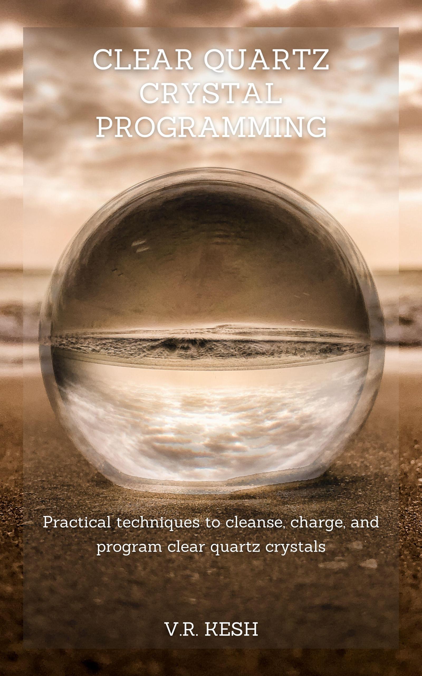Smashwords Clear Quartz Crystal Programming a book by V.R. KESH