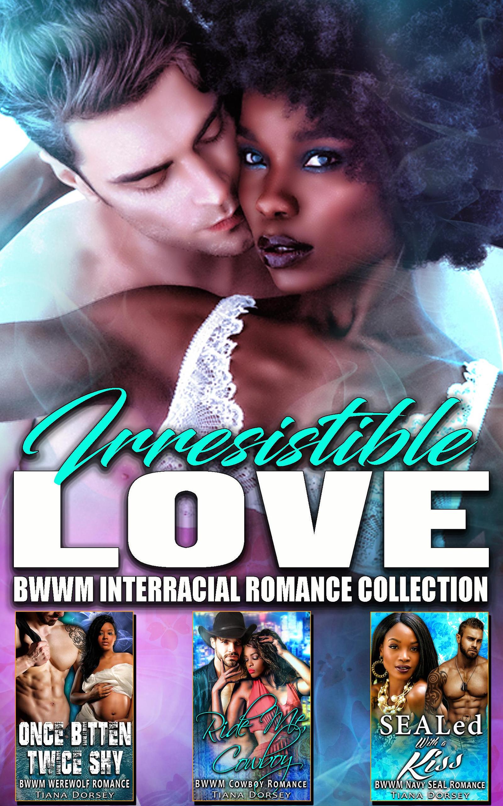 Smashwords Irresistible Love Bwwm Interracial Romance Collection A Book By Tiana Dorsey 