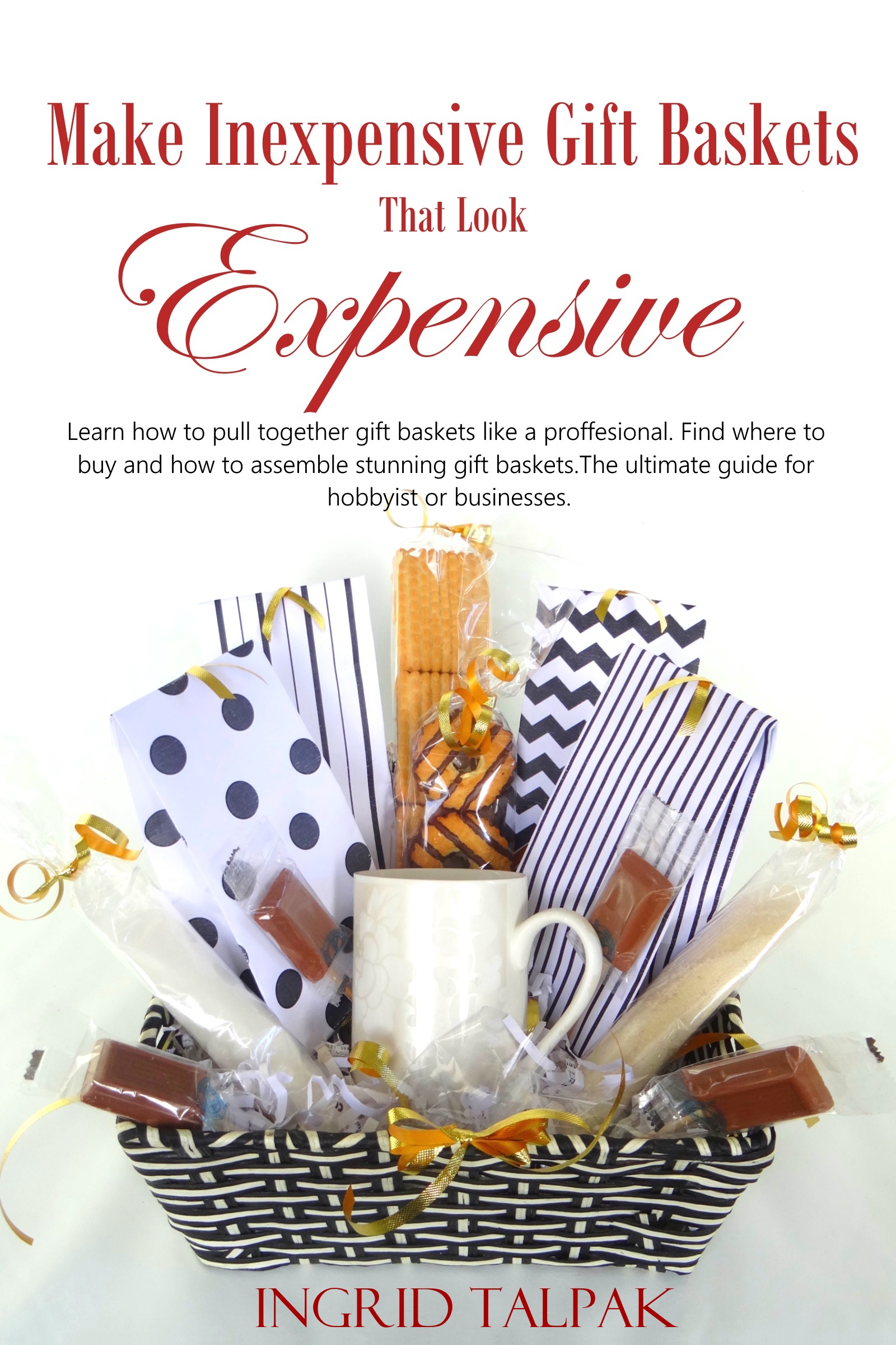 Smashwords Make Inexpensive Gift Baskets That Look Expensive A Book By Ingrid Talpak