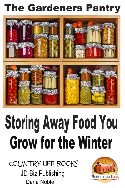 Smashwords – The Gardener's Pantry - Storing Away Food You Grow For The ...