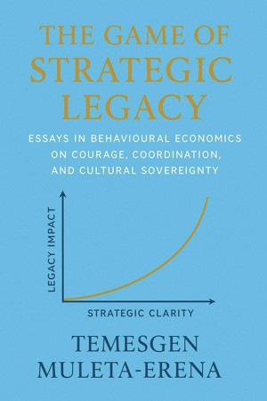 The Game of Strategic  Legacy: Essays in  Behavioural Economics on  Courage, Coordination, and  Cultural Sovereignty