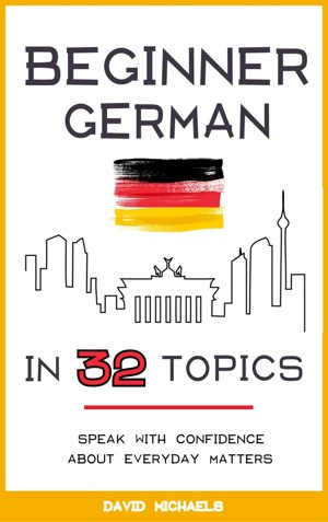 Smashwords – Beginner German in 32 Topics: Speak with Confidence About ...