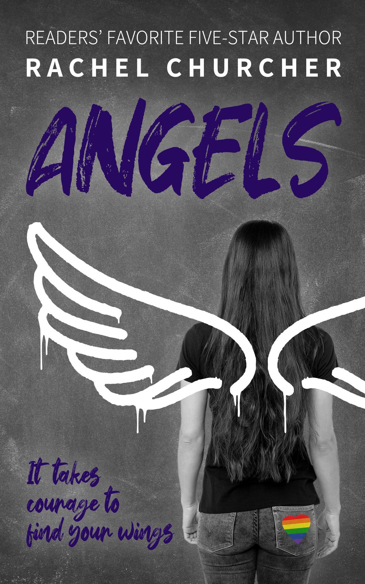 Cover for Angels. A textured gray backdrop highlights a woman seen from behind, shown in grayscale with wings drawn over her. The only bit of color in the cover is the title itself and the rainbow heart patch on the pants of the woman. The blurb in the corner says It Takes Courage to Find Your Wings