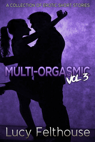 Smashwords Multi Orgasmic Vol 3 A Collection Of Erotic Short Stories 