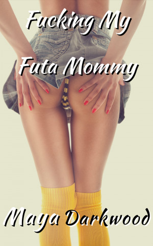Futa Mom Fucks Son Caption - Smashwords â€“ About Maya Darkwood, author of 'My Futa Mom ...