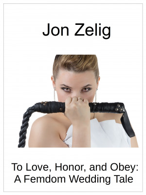 Smashwords – To Love, Honor, and Obey: A Femdom Wedding Tale
