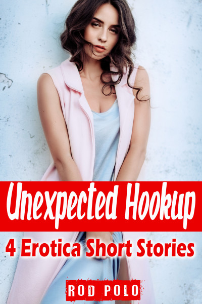 Smashwords Unexpected Hookup 4 Erotica Short Stories A Book By Rod Polo