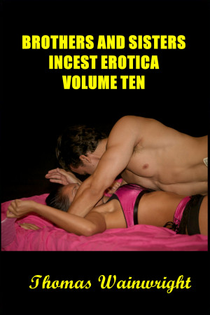 Brothers and Sisters Incest Erotica Volume Ten