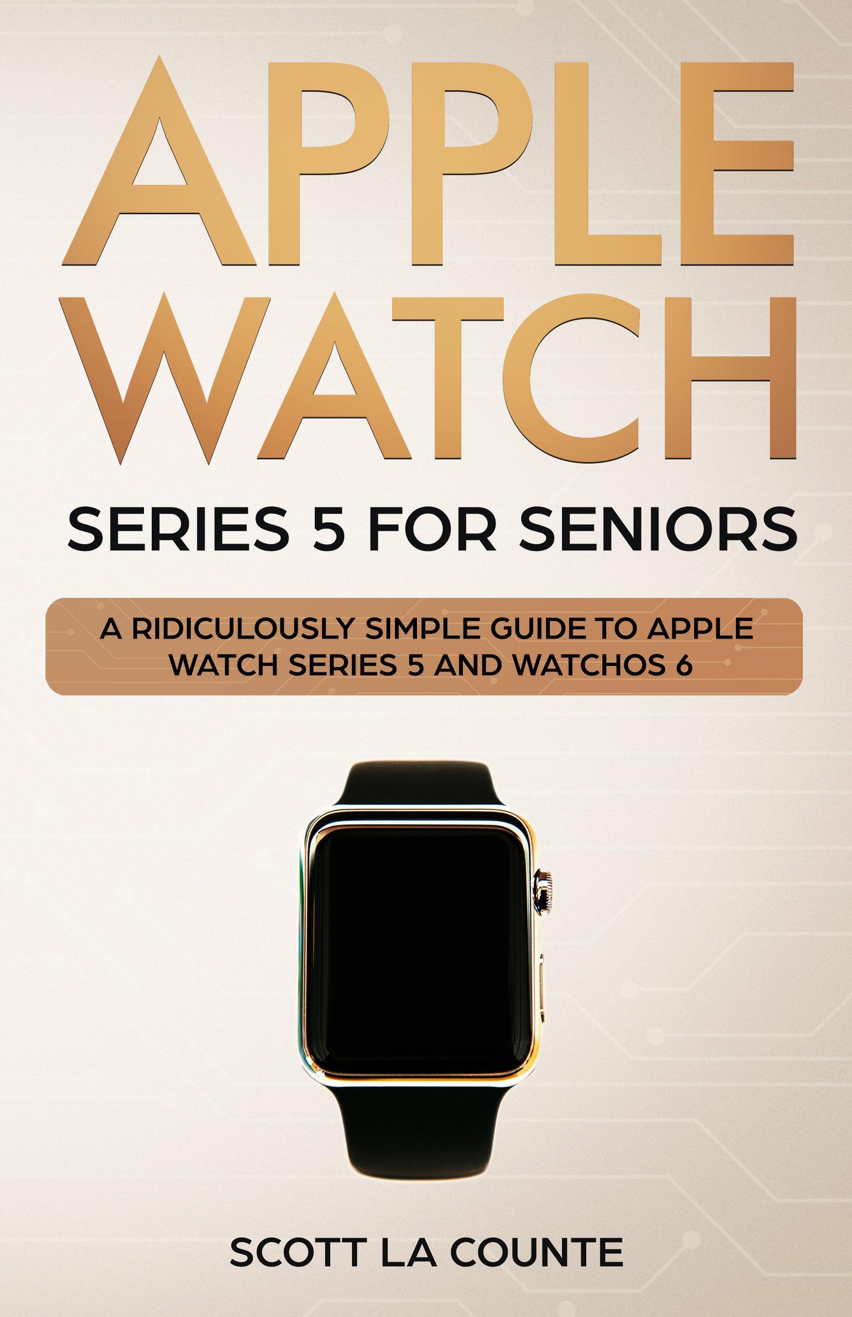 Smashwords Apple Watch Series 5 for Seniors A Ridiculously Simple Guide to Apple Watch Series