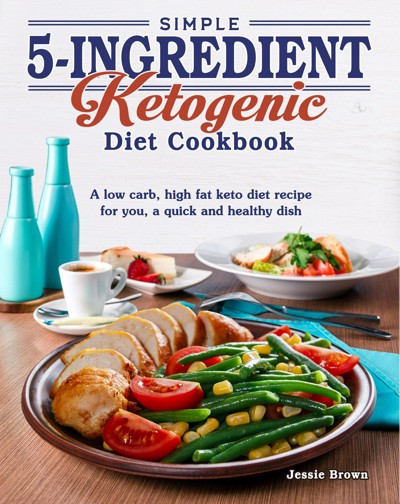 Smashwords – Simple 5 Ingredient Ketogenic Diet Cookbook – a book by ...