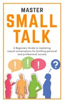 Simple Small Talk: An Everyday Social Skills Guidebook for Introverts on  How to Lose Fear and Talk to New People. Including Hacks, Questions and  Topics to Instantly Connect, Impress and Network: Shaw