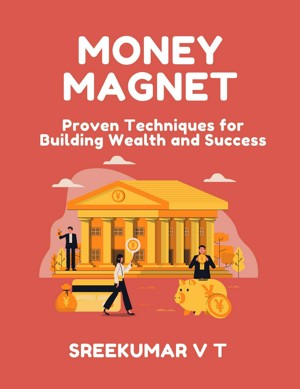 Money Magnet: Proven Techniques for Building Wealth and Success