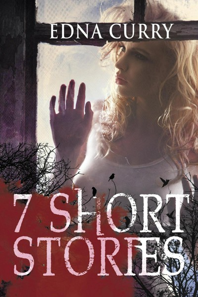 Smashwords 7 Short Stories A Book By Edna Curry