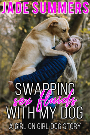 Swapping Sex Fluids with My Dog: A Girl on Girl Dog Story