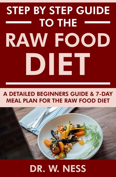 Smashwords Step By Step Guide To The Raw Food Diet A Beginners Guide And 7 Day Meal Plan For