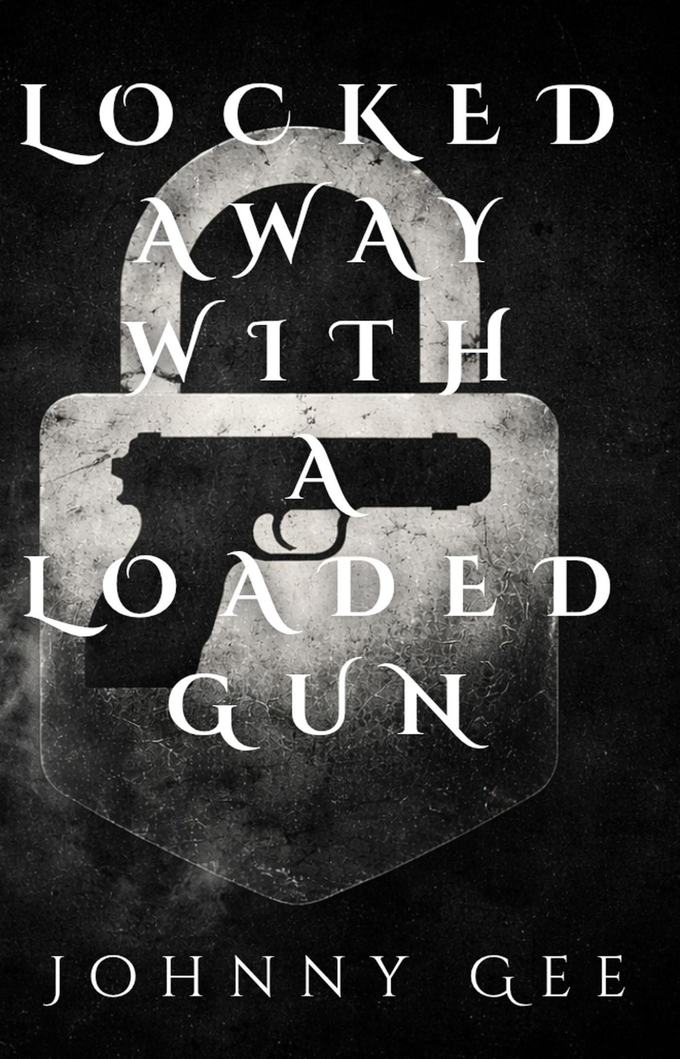 Locked Away With A Loaded Gun cover