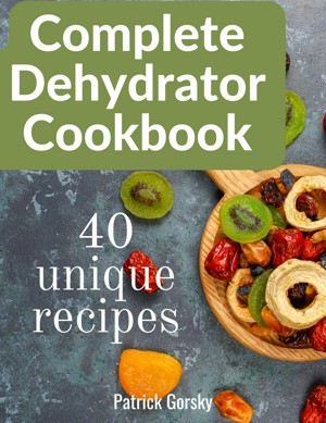 Dehydrator Cookbook: The Ultimate Guide to Dehydrating and Preserving  Foods, Including Easy Food Drying Techniques for Fruits, Vegetables,  (Paperback)