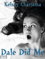 Dale Did Me. By Kelsey Charisma