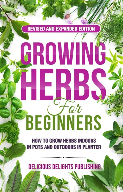 Smashwords – Growing Herbs For Beginners: How To Grow Herbs Indoors In ...