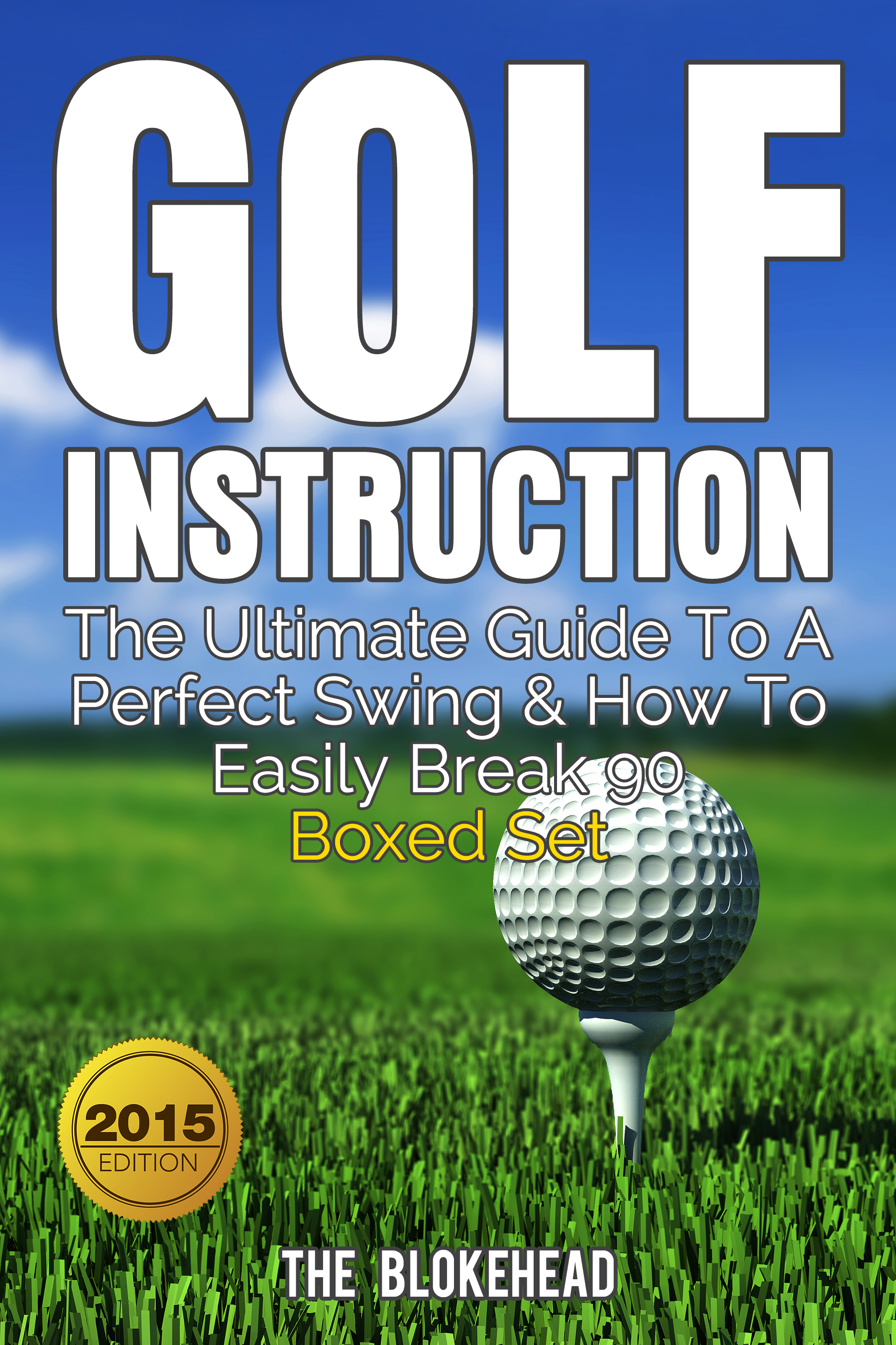 Golf Instruction The Ultimate Guide To A Perfect Swing How To Easily Break 90 Boxed Set An Ebook By The Blokehead