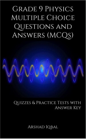 Sns-Brigh10 – Grade 9 Physics Multiple Choice Questions and Answers (MCQs):  Quizzes & Practice Tests with Answer Key (Physics Quick Study Guides &  Terminology Notes about Everything) – a book by Arshad Iqbal