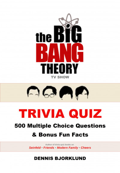 Smashwords The Big Bang Theory Tv Show Trivia Quiz 500 Multiple Choice Questions Bonus Fun Facts A Book By Dennis Bjorklund