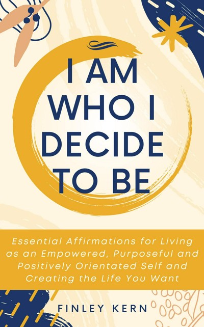 Smashwords – I Am Who I Decide To Be: Essential Affirmations For Living ...