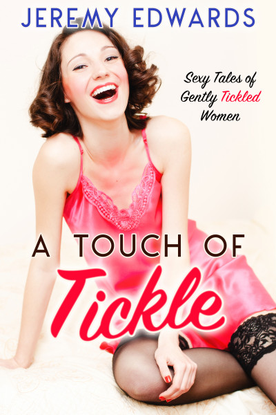 Smashwords A Touch Of Tickle Sexy Tales Of Gently Tickled Women A Book By Jeremy Edwards