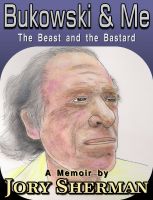 Bukowski &amp; Me: The Beast and the Bastard by <b>Jory Sherman</b> - b9401a96e1426bcb852eb84325c3c8f21cf35bc6-thumb