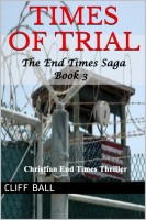 Times of Trial: a Christian End Times novel (Book 3) Ba4a3796c45f3bdf7704448ca0dd2ffe31db7cb5-thumb