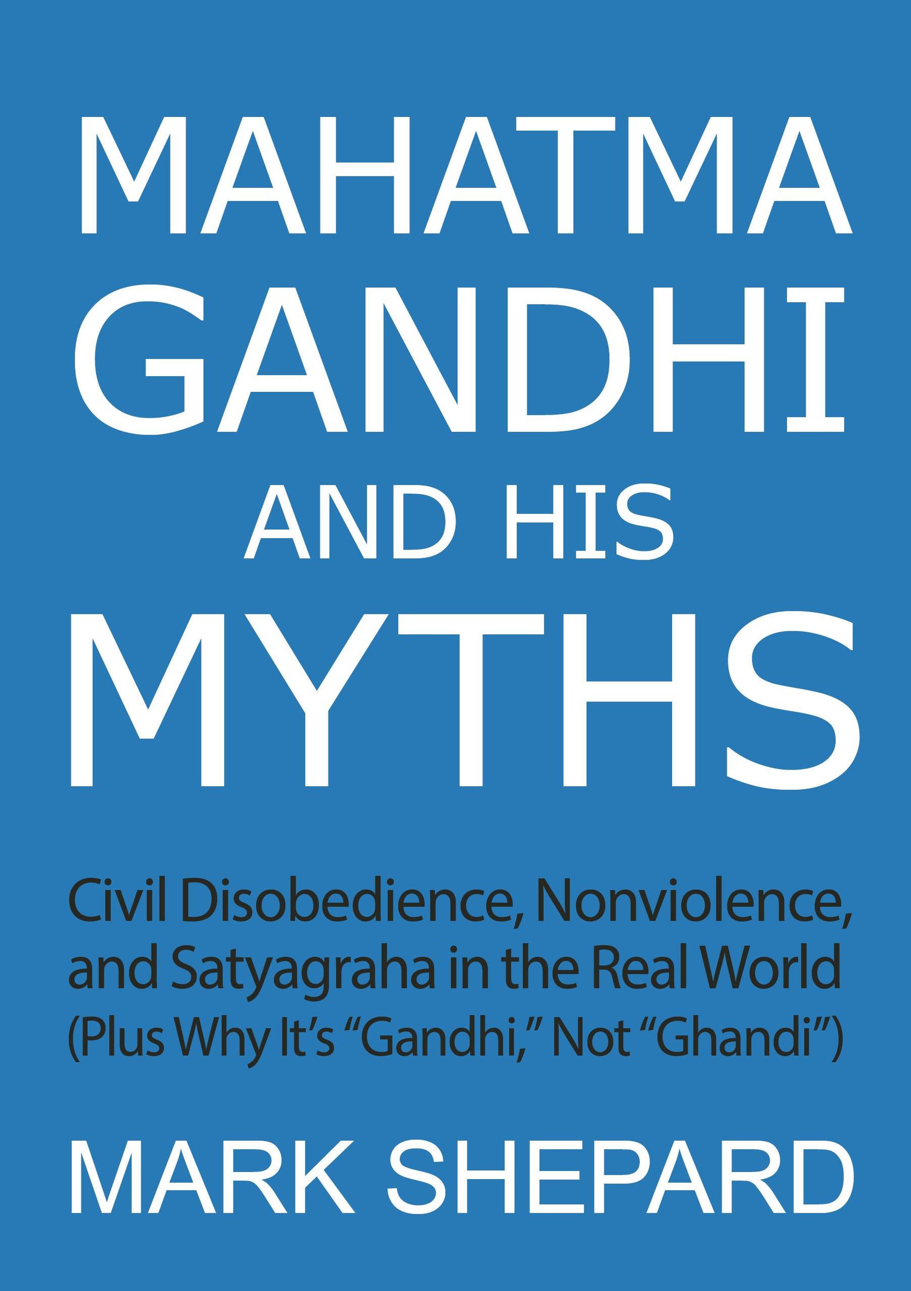 Smashwords – Mahatma Gandhi and His Myths: Civil Disobedience ...