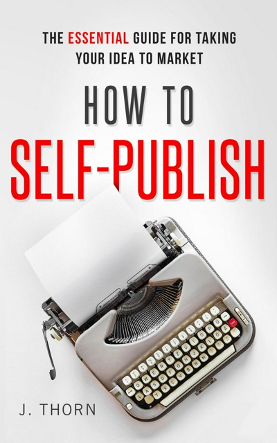 Smashwords – How To Self-Publish: The Essential Guide For Taking Your ...