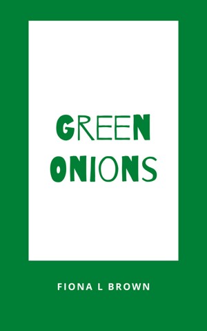 Smashwords – About Fiona L Brown, author of 'Green Onions'