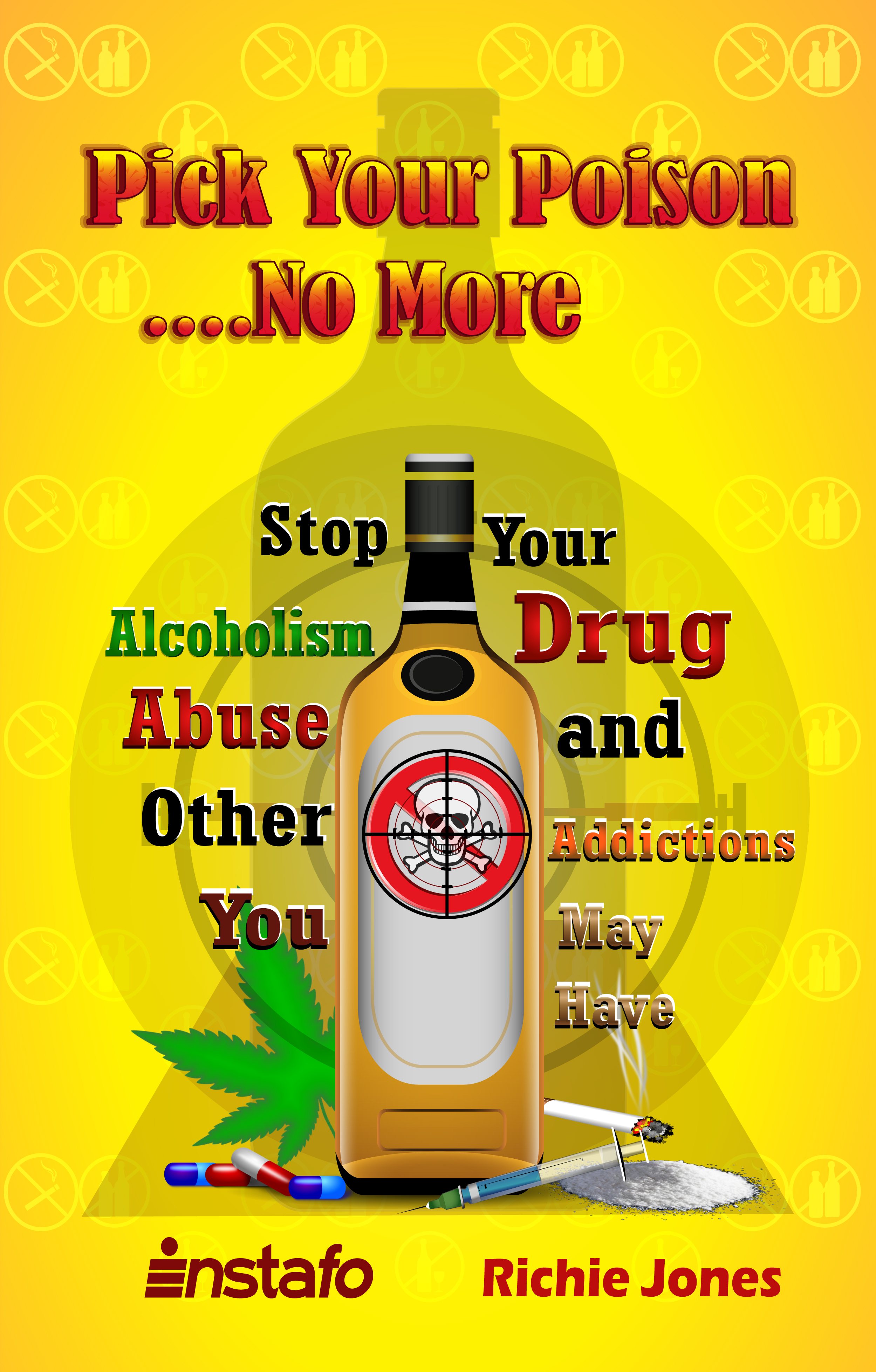 Pick Your Poison...No More: Stop Your Alcoholism, Drug Abuse and Other  Addictions You May Have, an Ebook by Instafo & Richie Jones