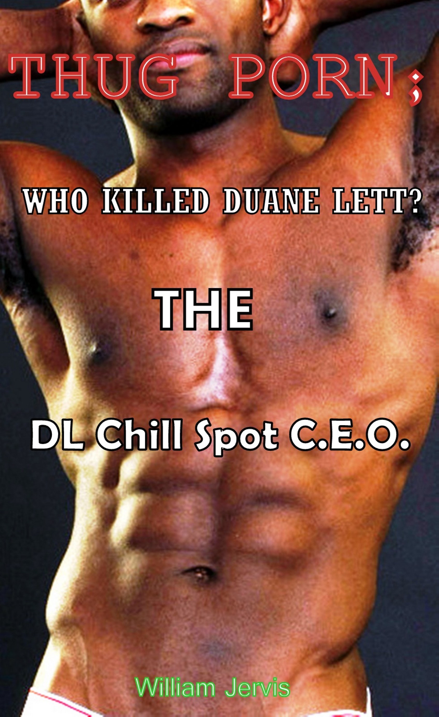 1695px x 2768px - Thug Porn; Who killed Duane Lett? The DL Chill Spot C.E.O., an Ebook by  William Jervis