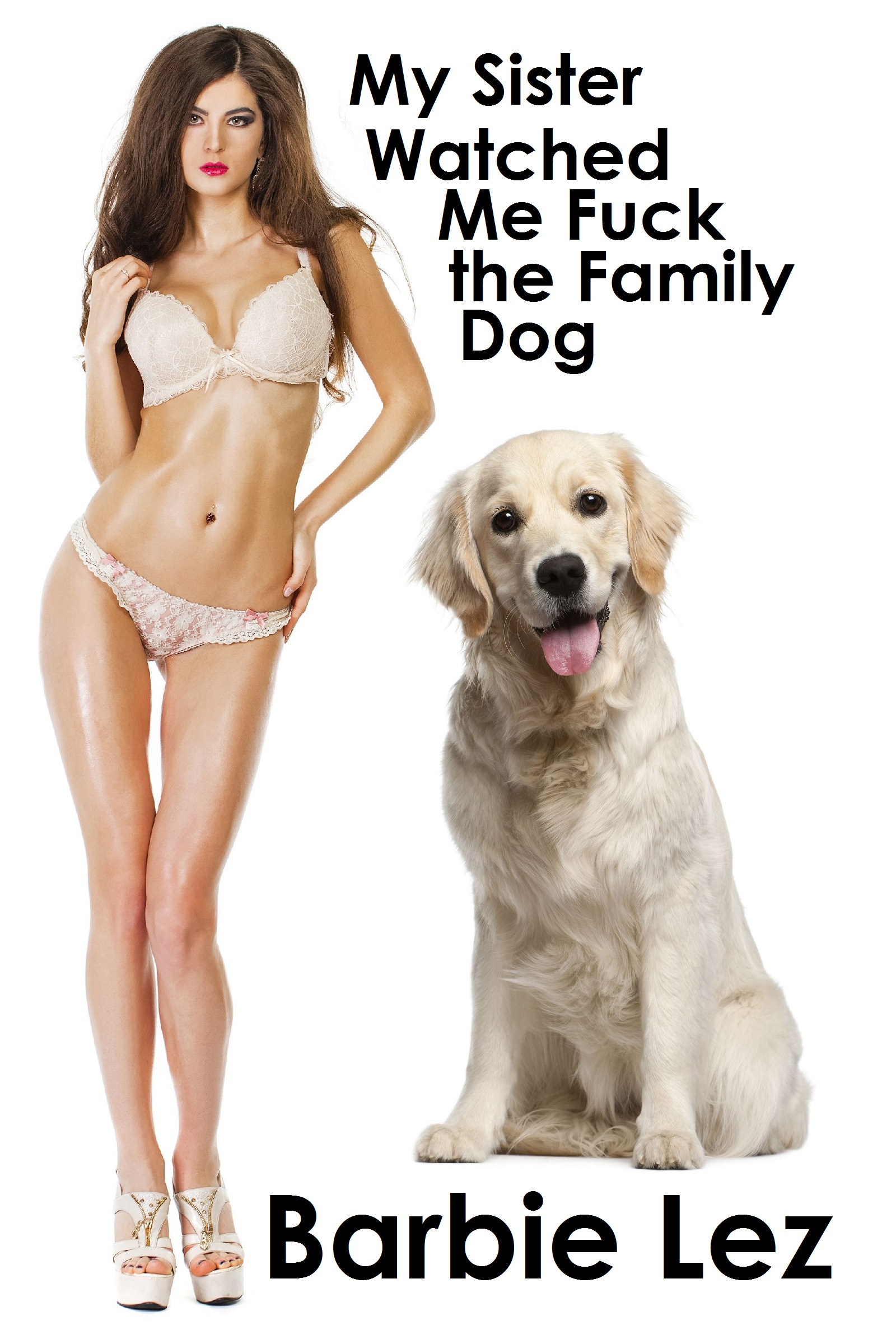 1600px x 2400px - My Sister Watched Me Fuck the Family Dog (Bestiality), an Ebook by Barbie  Lez