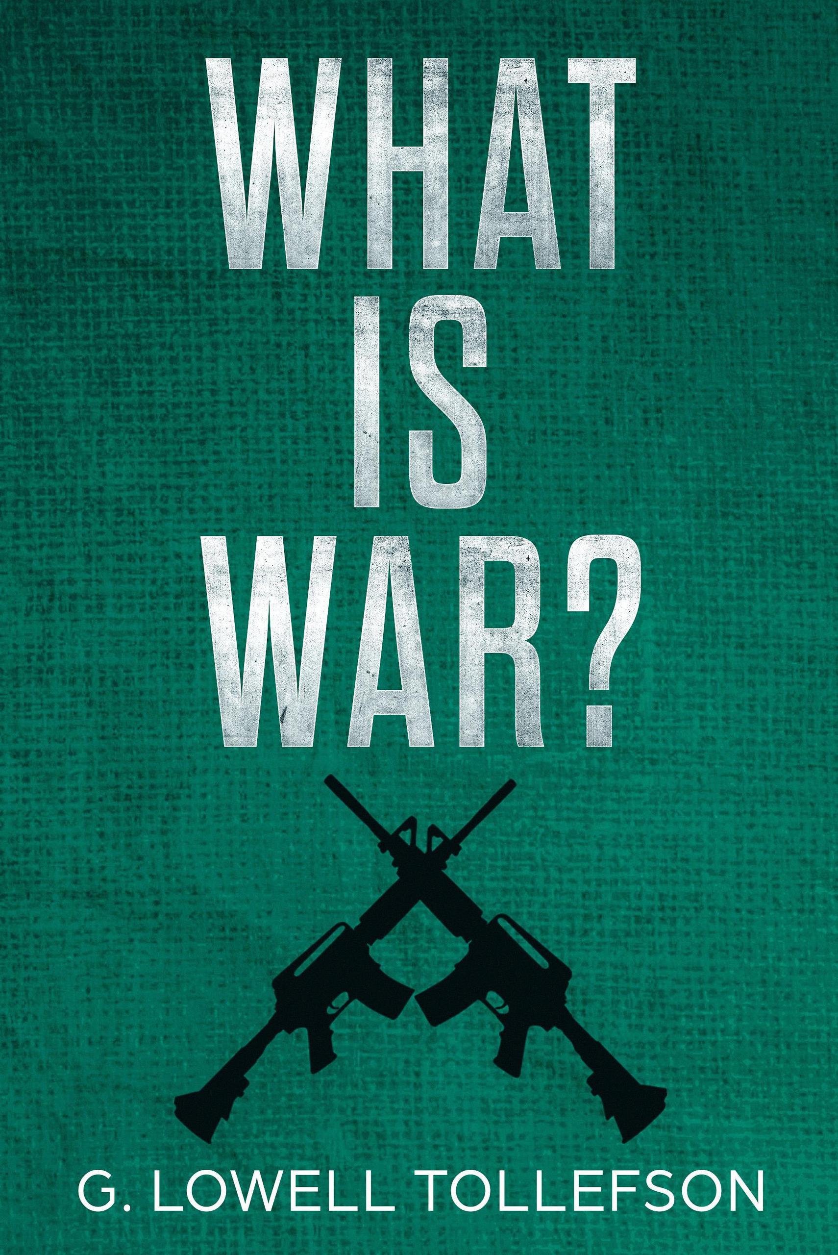 Smashwords What Is War A Book By G Lowell Tollefson