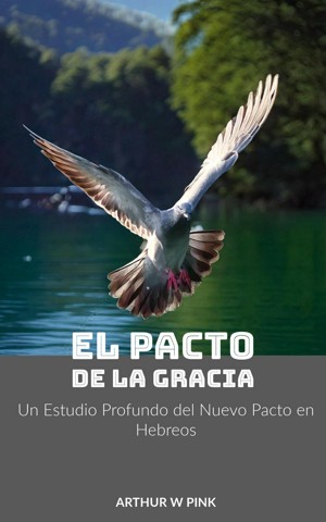 Smashwords – El Pacto de la Gracia Un Estudio Profundo del Nuevo Pacto ...