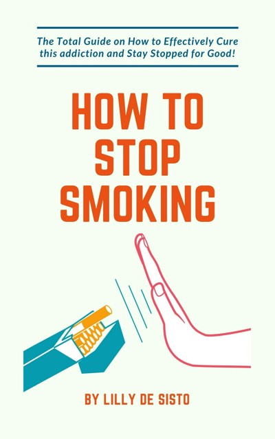 Smashwords How To Stop Smoking The Total Guide On How To Effectively Cure This Addiction And