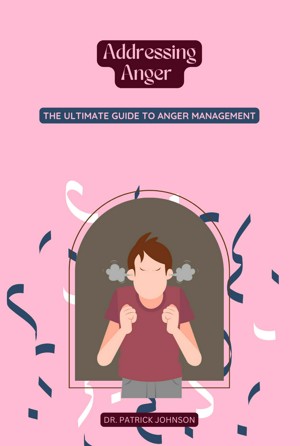Smashwords – Addressing Anger - The Ultimate Guide to Anger Management